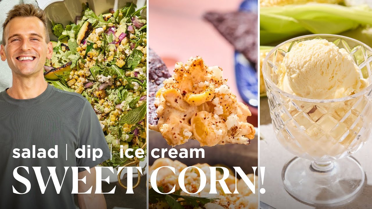 3 Recipes All About Sweet Corn EPISODE | Grilled Salad, Street Corn Dip, and Ice Cream!