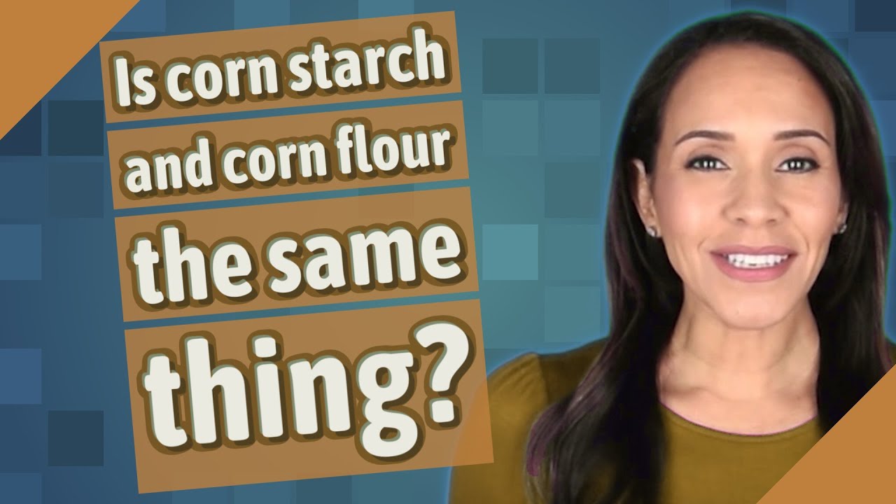 Is corn starch and corn flour the same thing?