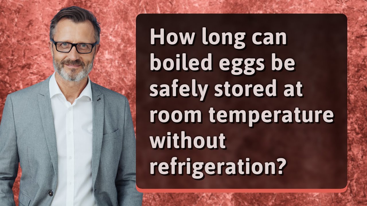 How long can boiled eggs be safely stored at room temperature without refrigeration?